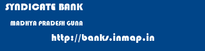 SYNDICATE BANK  MADHYA PRADESH GUNA    banks information 